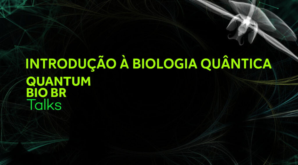 Introdução à Biologia Quântica Quantum Bio BR Talks